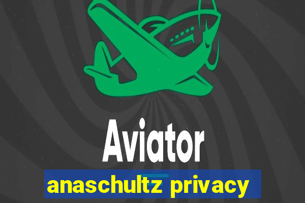 anaschultz privacy